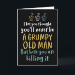 Grumpy Old Man Humourous Joke Funny Birthday Card<br><div class="desc">Funny,  humourous and sometimes sarcastic birthday cards for your family and friends. Get this fun card for your special someone. Visit our store for more cool birthday cards.</div>
