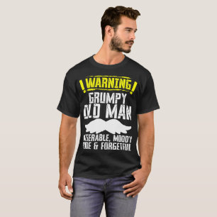 Grumpy Old Man Miserable Moody Rude  Forgetful Tee