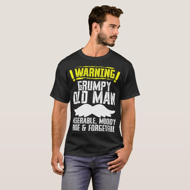 Grumpy Old Man Miserable Moody Rude  Forgetful Tee (Front Full)