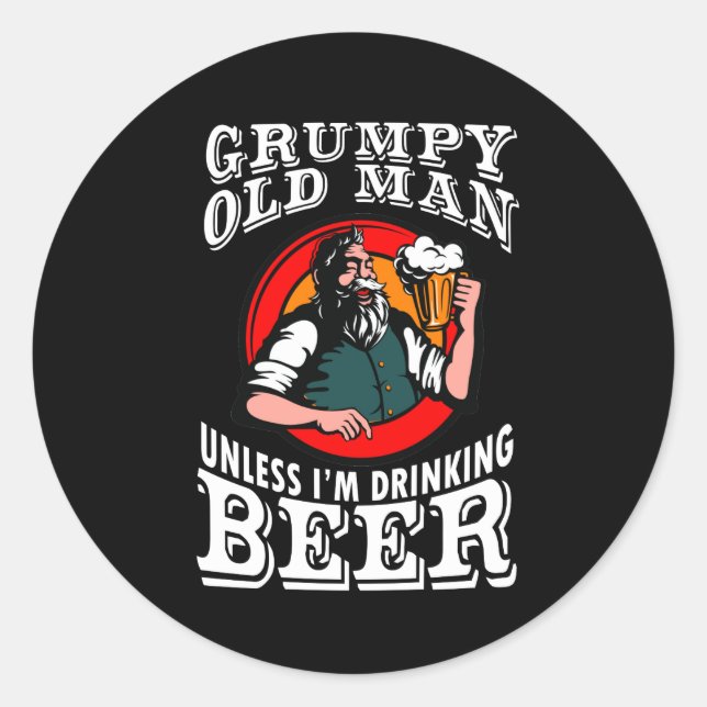 Grumpy Old Man Unless Im Drinking Beer Classic Round Sticker (Front)