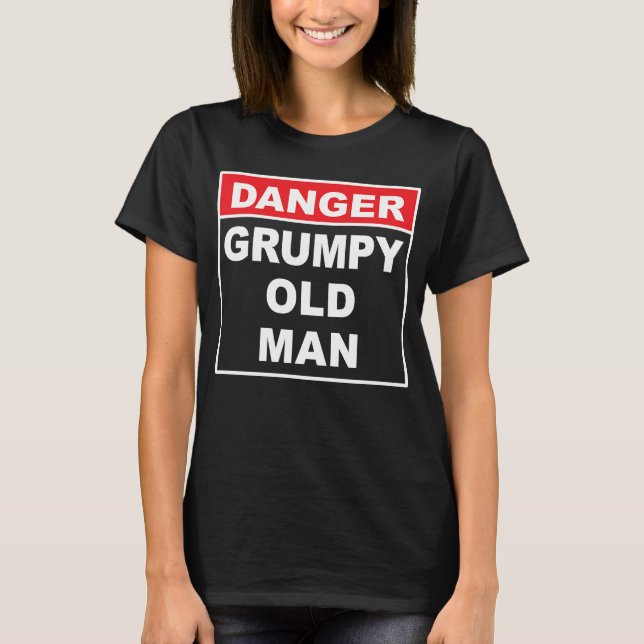 Grumpy Old Man Warning Sign Gift T-Shirt (Front)