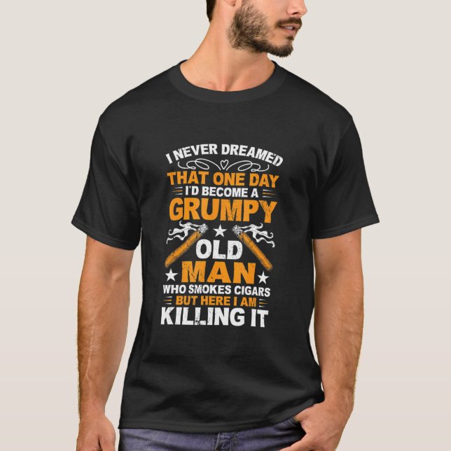 Grumpy Old Man Who Smokes Cigars   Cigar Smoker T-Shirt (Front)