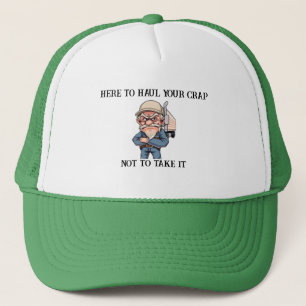 Grumpy old Trucker Here To Haul Your Crap Trucker Hat