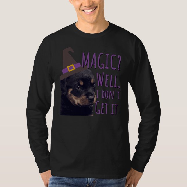 Grumpy Rottweiler Magic Well I Don Get It T-Shirt (Front)