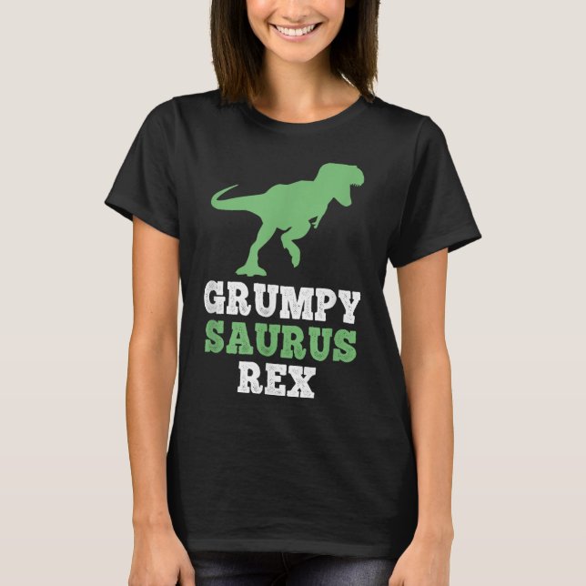Grumpy-saurus Rex Dino Dinosaur Funny Grumpysaurus T-Shirt (Front)