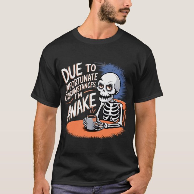  Grumpy Skeleton – Awake by Unfortunate Circumstan T-Shirt (Front)