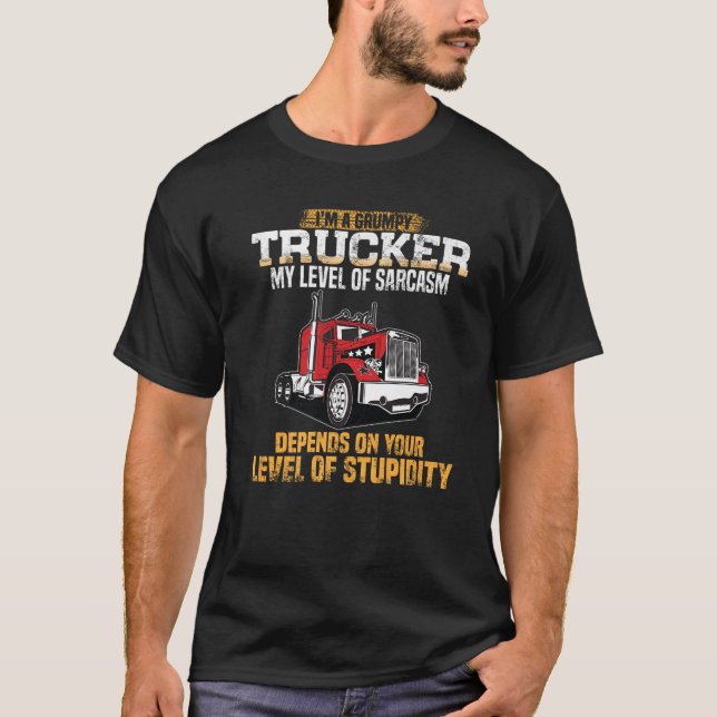 Grumpy Trucker Funny Truck Driver Trucking Dads Fa T-Shirt (Front)