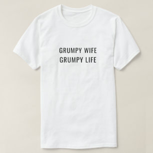 Grumpy Wife Grumpy Life Marriage Humour T-Shirt