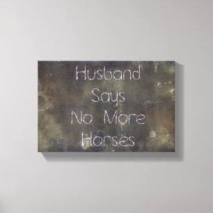 Grunge, Husband Says No More Horses Canvas Print