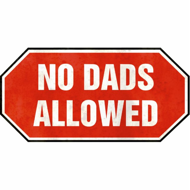 Grunge 'No Dads Allowed' sign Photo Sculpture Decoration (Front)