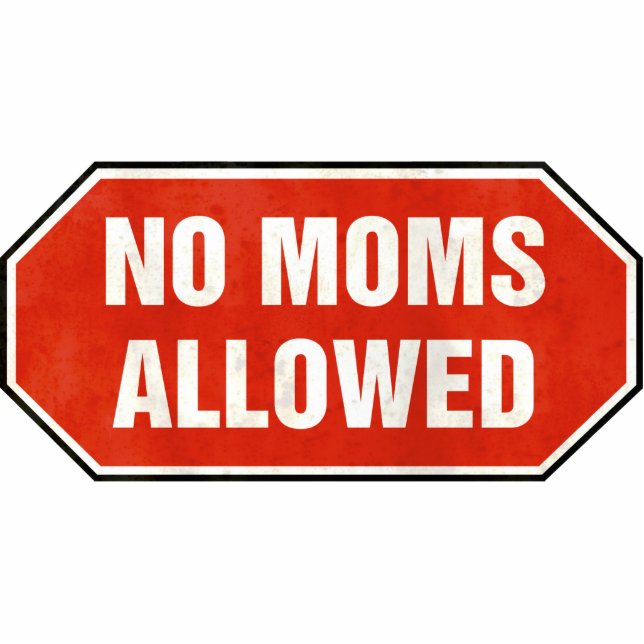Grunge 'No Moms Allowed' sign Photo Sculpture Decoration (Front)