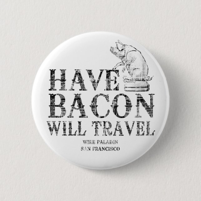 Grunge Style Have Bacon Will Travel 6 Cm Round Badge (Front)