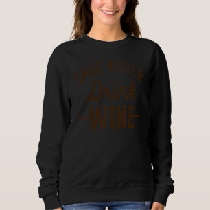 Grunge Vintage Save Water Drink Wine Sweatshirt