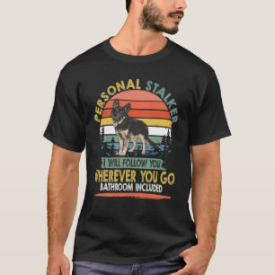 GSD001 - Personal Stalker I Will Follow You Wherev T-Shirt