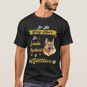 GSD041 - It's Not Dog Hair It's German Shepherd Gl T-Shirt