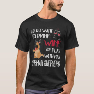 GSD070 - I Just Want To Dink Wine And Play With My T-Shirt