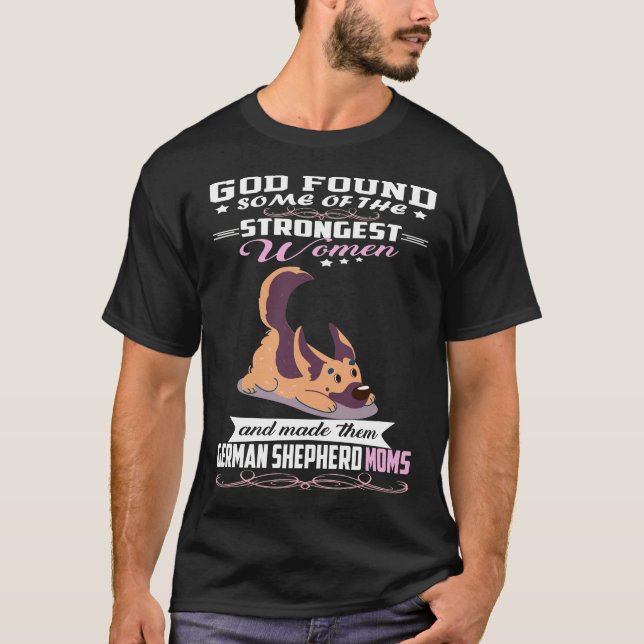 GSD122 - German Shepherd Mum God Found Some Of Str T-Shirt (Front)