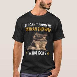 GSD131 - If I Can't Bring My German Shepherd I'm N T-Shirt