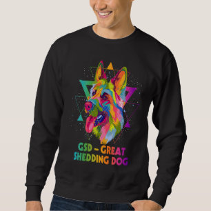 GSD Great Shedding Dog German Shepherd Animal Pun Sweatshirt