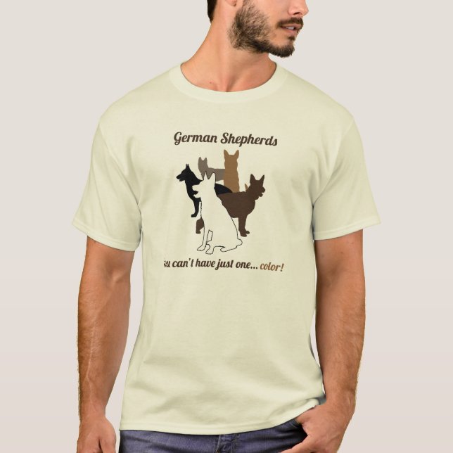 GSD's - You Can't Have Just One... (Improved!) T-Shirt (Front)