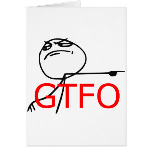 GTFO Get Out Guy Rage Face Comic Meme