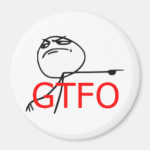 GTFO Get Out Guy Rage Face Comic Meme Magnet