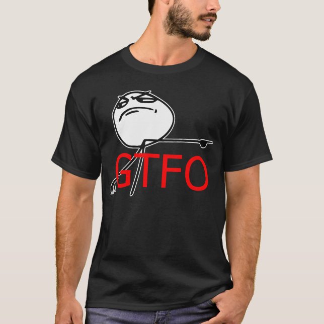 GTFO Get Out Guy Rage Face Comic Meme T-Shirt (Front)