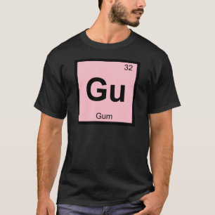 Gu - Gum Chemistry Periodic Table Symbol T-Shirt