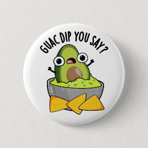 Guac Dip You Say Funny Guacamole Dip Pun 6 Cm Round Badge