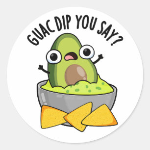 Guac Dip You Say Funny Guacamole Dip Pun  Classic Round Sticker