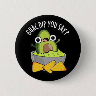 Guac Dip You Say Funny Guacamole Dip Pun Dark BG 6 Cm Round Badge