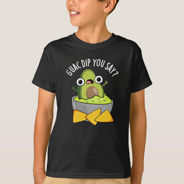 Guac Dip You Say Funny Guacamole Dip Pun Dark BG T-Shirt (Front)