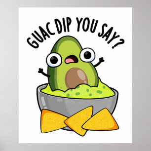 Guac Dip You Say Funny Guacamole Dip Pun  Poster
