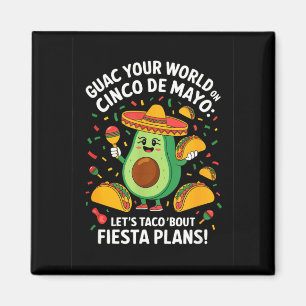 Guac your world on cinco de mayo - taco fiesta magnet