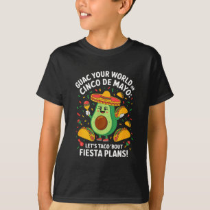 Guac your world on cinco de mayo - taco fiesta T-Shirt