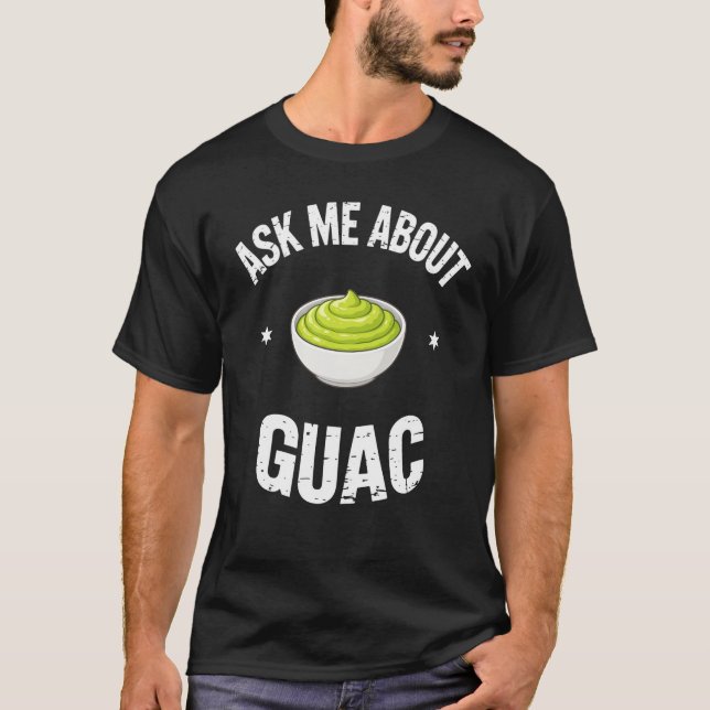 Guacamole Dip Ask About Guac T-Shirt (Front)