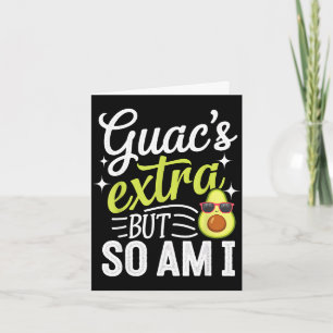 Guac's extra but so am i funny guacamole avocado  card