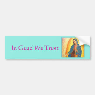 Guadalupe Bumper Sticker, In Guad We Trust Bumper Sticker