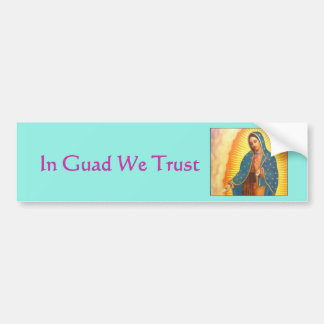 Guadalupe Bumper Sticker, In Guad We Trust Bumper Sticker