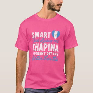 Guatemala Flag Smart Good Looking Chapina Guatemal T-Shirt