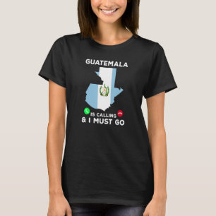 Guatemala Is Calling And I Must Go Guatemalan Fl T-Shirt