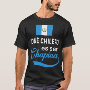 Guatemalan Flag Map Guatemala Chilero Ser Chapin S T-Shirt