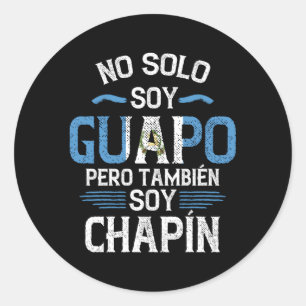 Guatemalan No Solo Soy Guapo Pero Tambien Soy Cha Classic Round Sticker