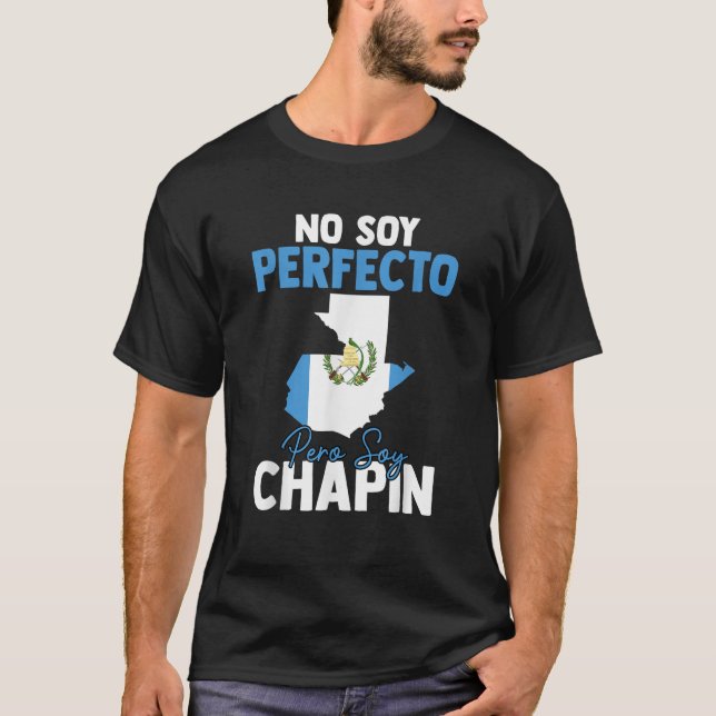 Guatemalan No Soy Perfecto Pero Soy Chapin Guatema T-Shirt (Front)