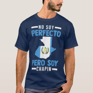 Guatemalan No Soy Perfecto Pero Soy Chapin Guatema T-Shirt