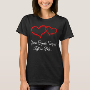 Guess Cupid Swiped Left on Me Valentines Day Humo T-Shirt
