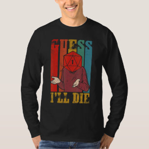 Guess I Will Die Dungeon Dm Rpg D20 Dice Roll Gam T-Shirt