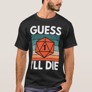 Guess I'll Die D20 RPG T-Shirt