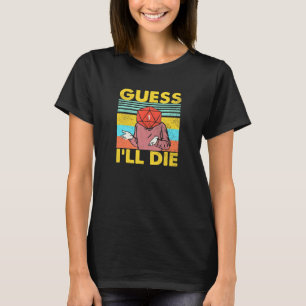 Guess I'll Die Dungeon Funny Nerdy Gamer D20 Table T-Shirt
