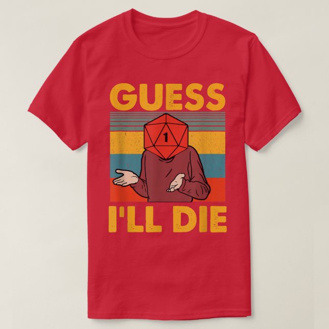 Guess I'll Die Funny Game Apparel  T-Shirt (Design Front)